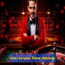 interestelar filme dublado